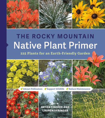 The Rocky Mountain Native Plant Primer by Lauren Springer and Bryan Fischer